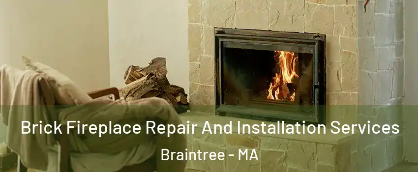  Brick Fireplace Repair And Installation Services Braintree - MA