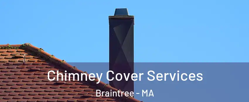  Chimney Cover Services Braintree - MA