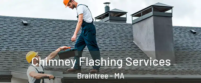 Chimney Flashing Services Braintree - MA