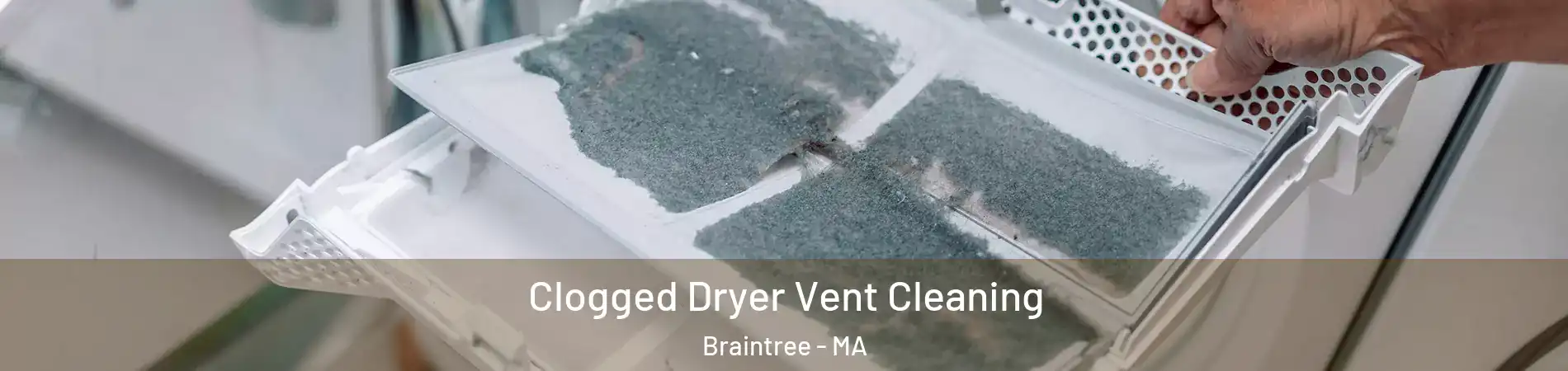  Clogged Dryer Vent Cleaning Braintree - MA