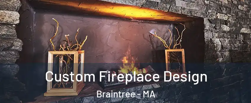  Custom Fireplace Design Braintree - MA