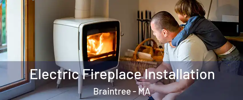  Electric Fireplace Installation Braintree - MA