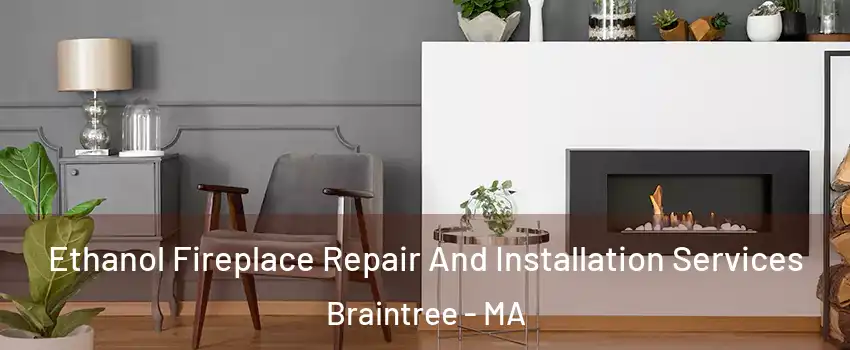  Ethanol Fireplace Repair And Installation Services Braintree - MA