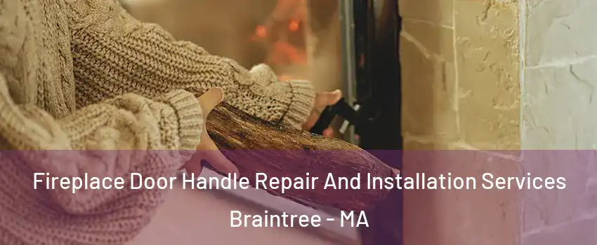  Fireplace Door Handle Repair And Installation Services Braintree - MA