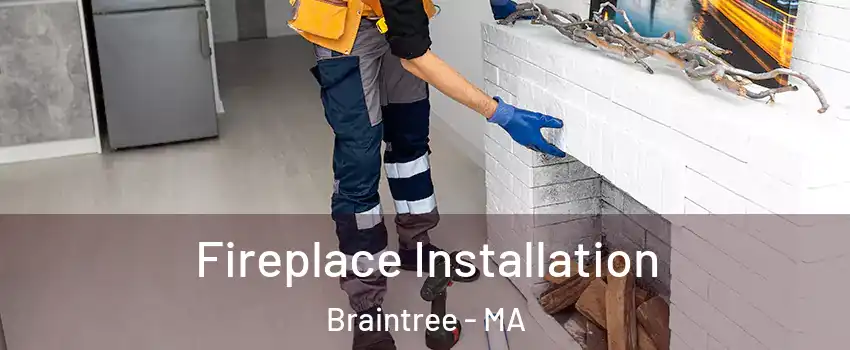  Fireplace Installation Braintree - MA