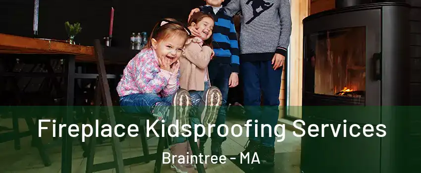  Fireplace Kidsproofing Services Braintree - MA