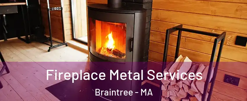 Fireplace Metal Services Braintree - MA