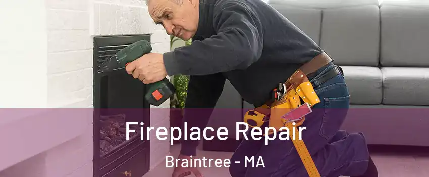  Fireplace Repair Braintree - MA