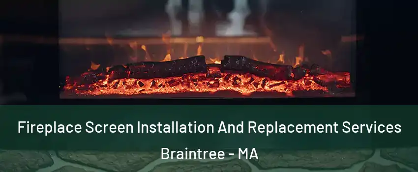  Fireplace Screen Installation And Replacement Services Braintree - MA