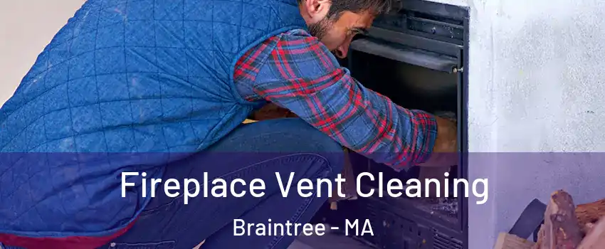  Fireplace Vent Cleaning Braintree - MA