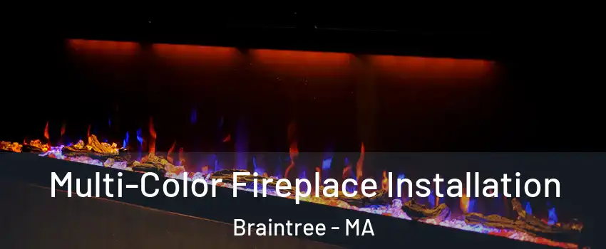  Multi-Color Fireplace Installation Braintree - MA