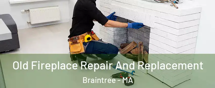  Old Fireplace Repair And Replacement Braintree - MA