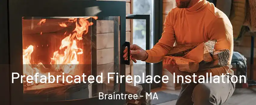  Prefabricated Fireplace Installation Braintree - MA