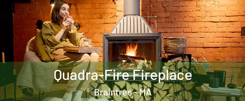 Quadra-Fire Fireplace Braintree - MA