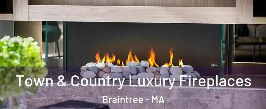  Town & Country Luxury Fireplaces Braintree - MA