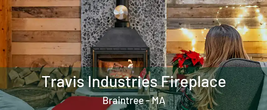  Travis Industries Fireplace Braintree - MA