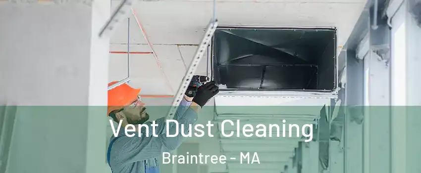  Vent Dust Cleaning Braintree - MA